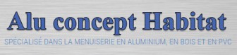 Alu Concept Habitat, Professionnel de la Menuiserie en Savoie